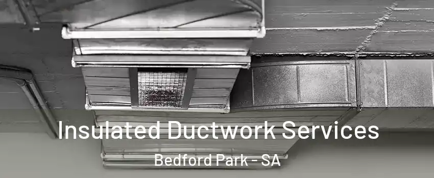 Insulated Ductwork Services Bedford Park - SA