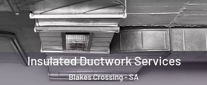 Insulated Ductwork Services Blakes Crossing - SA