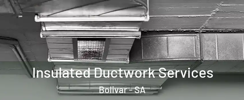  Insulated Ductwork Services Bolivar - SA