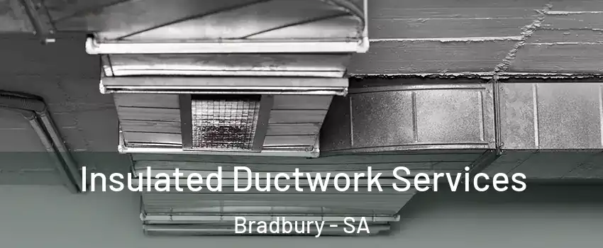  Insulated Ductwork Services Bradbury - SA