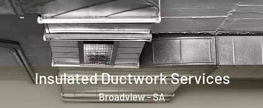  Insulated Ductwork Services Broadview - SA