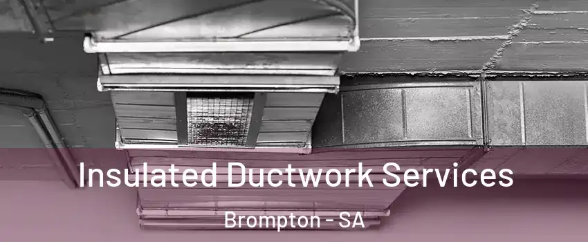  Insulated Ductwork Services Brompton - SA