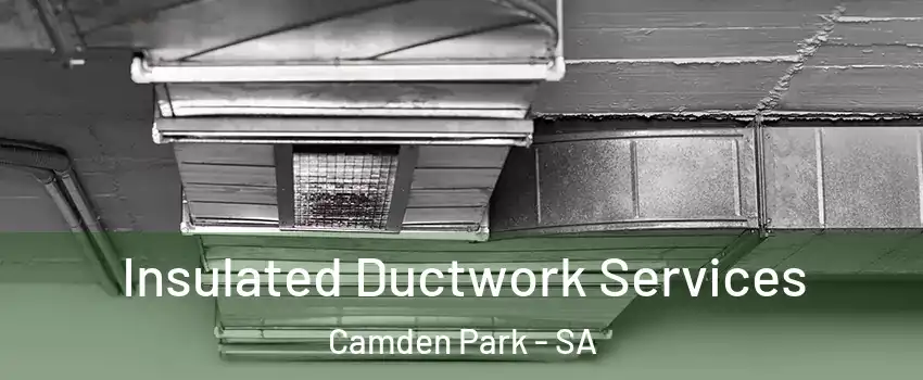  Insulated Ductwork Services Camden Park - SA
