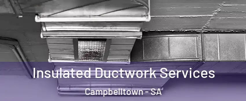 Insulated Ductwork Services Campbelltown - SA