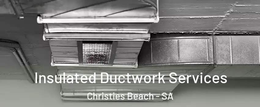 Insulated Ductwork Services Christies Beach - SA