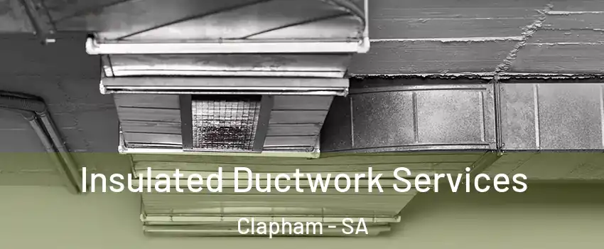Insulated Ductwork Services Clapham - SA