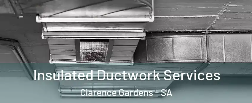  Insulated Ductwork Services Clarence Gardens - SA