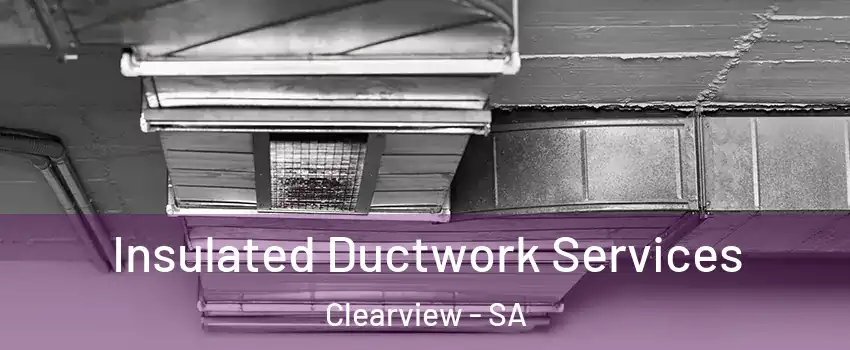  Insulated Ductwork Services Clearview - SA