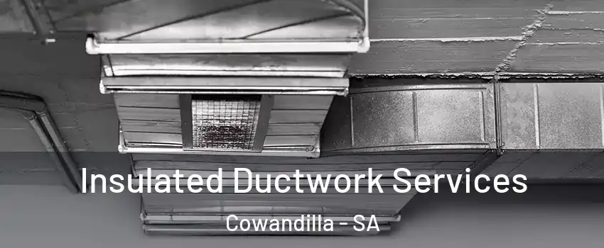 Insulated Ductwork Services Cowandilla - SA