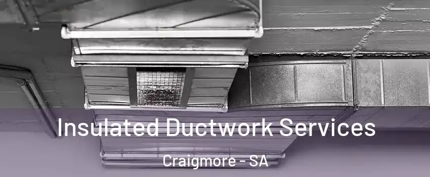  Insulated Ductwork Services Craigmore - SA