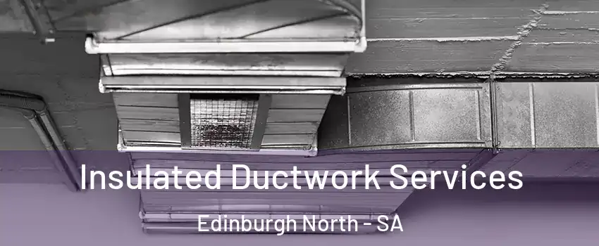 Insulated Ductwork Services Edinburgh North - SA