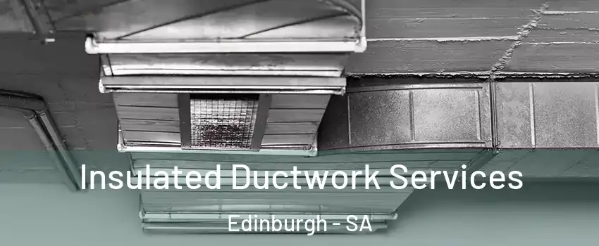  Insulated Ductwork Services Edinburgh - SA