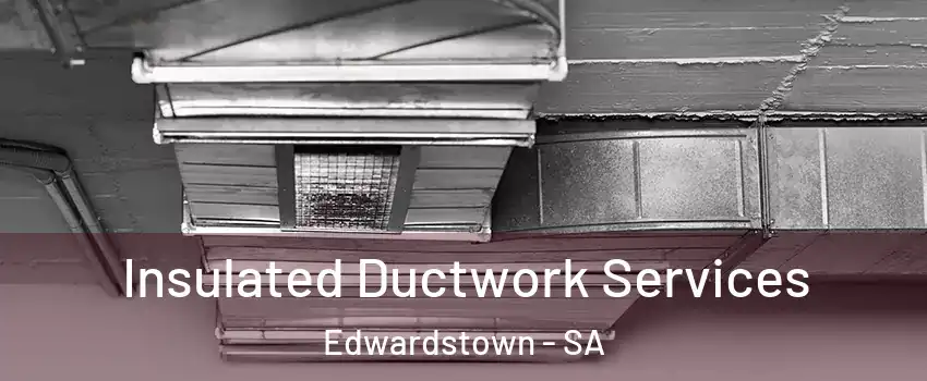 Insulated Ductwork Services Edwardstown - SA