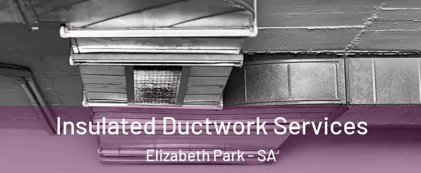  Insulated Ductwork Services Elizabeth Park - SA