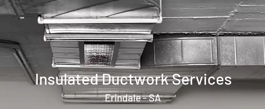  Insulated Ductwork Services Erindale - SA