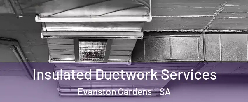  Insulated Ductwork Services Evanston Gardens - SA