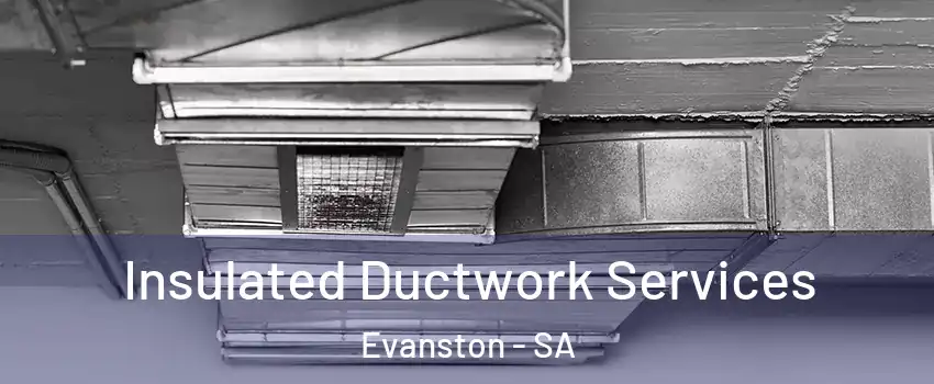  Insulated Ductwork Services Evanston - SA