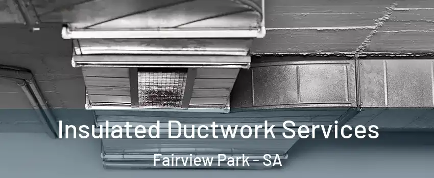Insulated Ductwork Services Fairview Park - SA