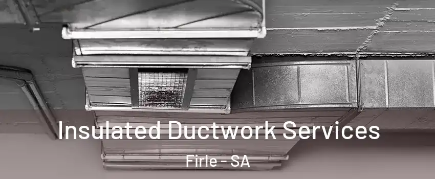  Insulated Ductwork Services Firle - SA