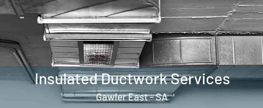 Insulated Ductwork Services Gawler East - SA