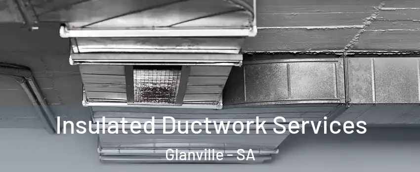 Insulated Ductwork Services Glanville - SA