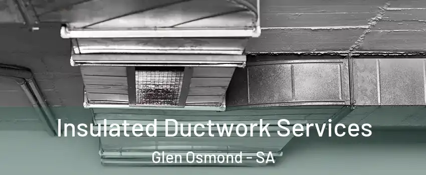 Insulated Ductwork Services Glen Osmond - SA