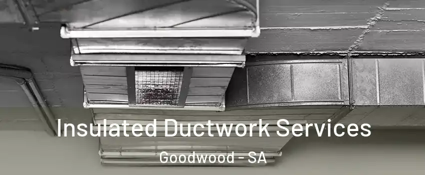Insulated Ductwork Services Goodwood - SA