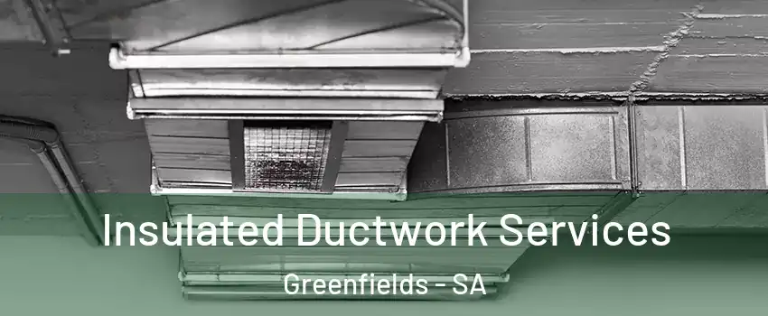 Insulated Ductwork Services Greenfields - SA