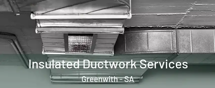  Insulated Ductwork Services Greenwith - SA