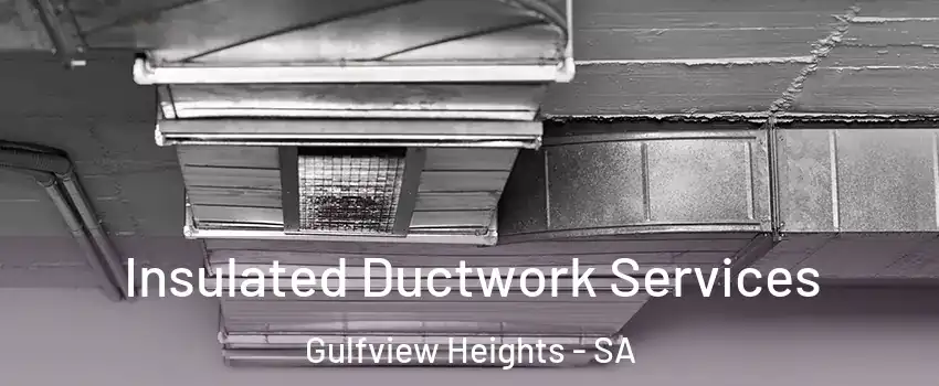 Insulated Ductwork Services Gulfview Heights - SA