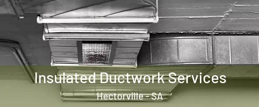 Insulated Ductwork Services Hectorville - SA