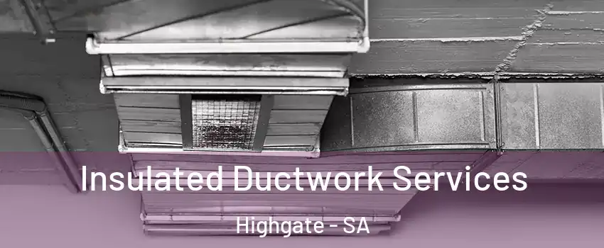 Insulated Ductwork Services Highgate - SA