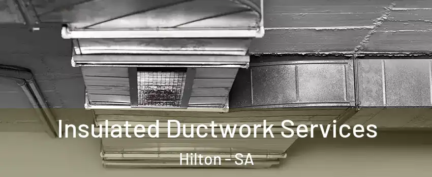  Insulated Ductwork Services Hilton - SA