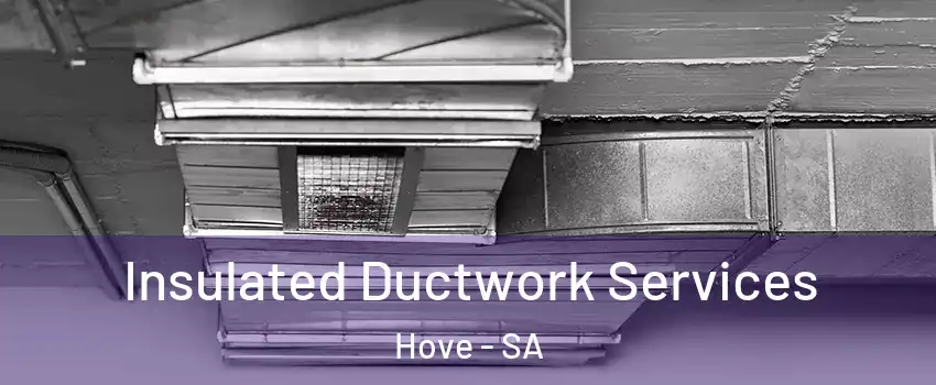 Insulated Ductwork Services Hove - SA