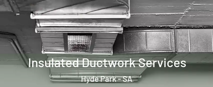 Insulated Ductwork Services Hyde Park - SA