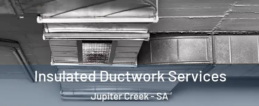  Insulated Ductwork Services Jupiter Creek - SA