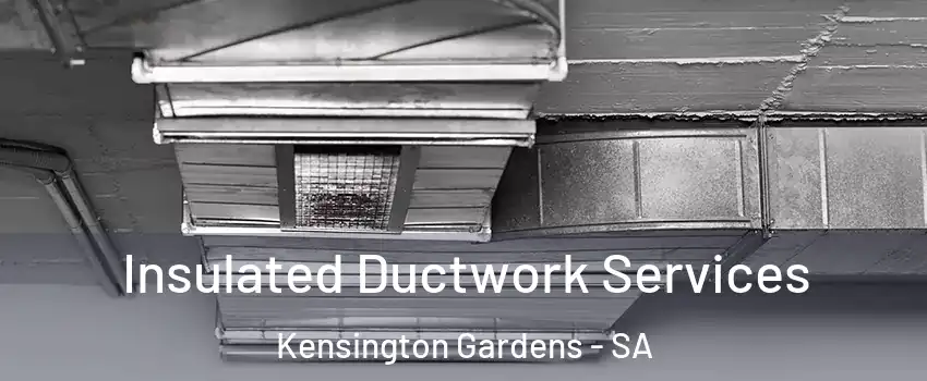 Insulated Ductwork Services Kensington Gardens - SA