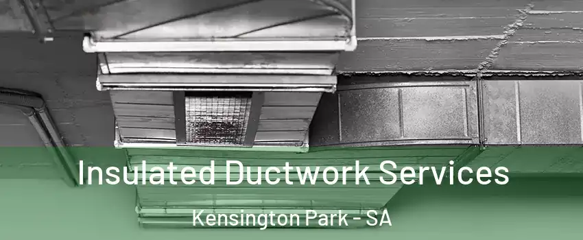 Insulated Ductwork Services Kensington Park - SA