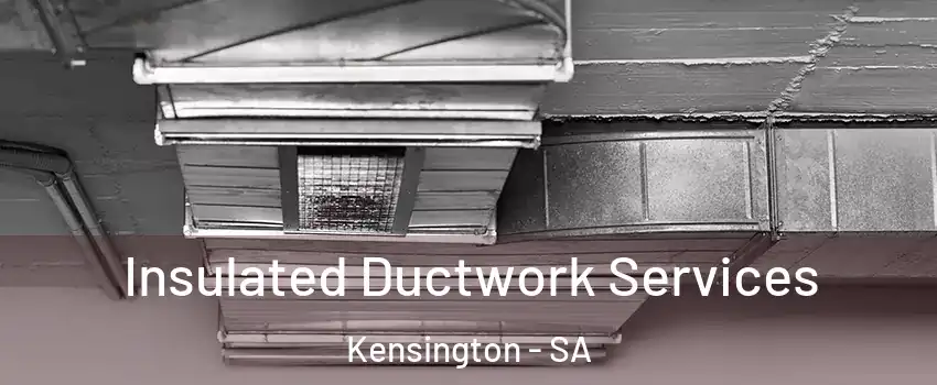 Insulated Ductwork Services Kensington - SA