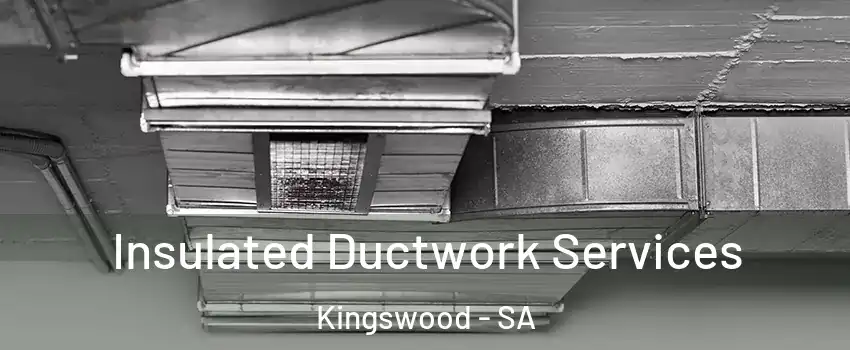 Insulated Ductwork Services Kingswood - SA