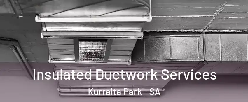 Insulated Ductwork Services Kurralta Park - SA