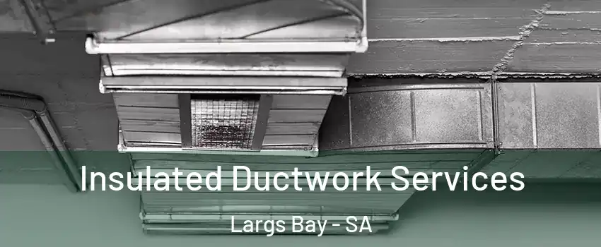 Insulated Ductwork Services Largs Bay - SA
