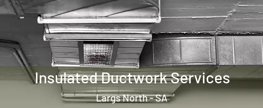 Insulated Ductwork Services Largs North - SA