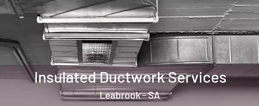 Insulated Ductwork Services Leabrook - SA