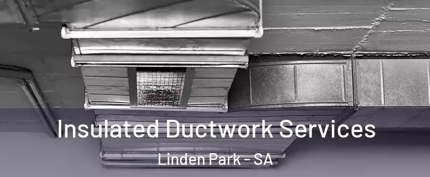 Insulated Ductwork Services Linden Park - SA
