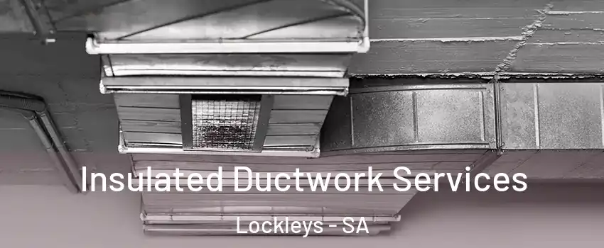 Insulated Ductwork Services Lockleys - SA