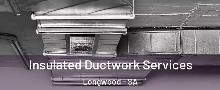 Insulated Ductwork Services Longwood - SA