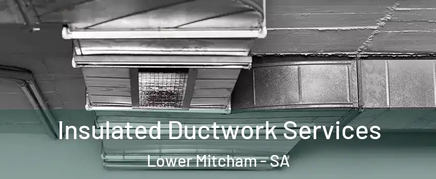  Insulated Ductwork Services Lower Mitcham - SA