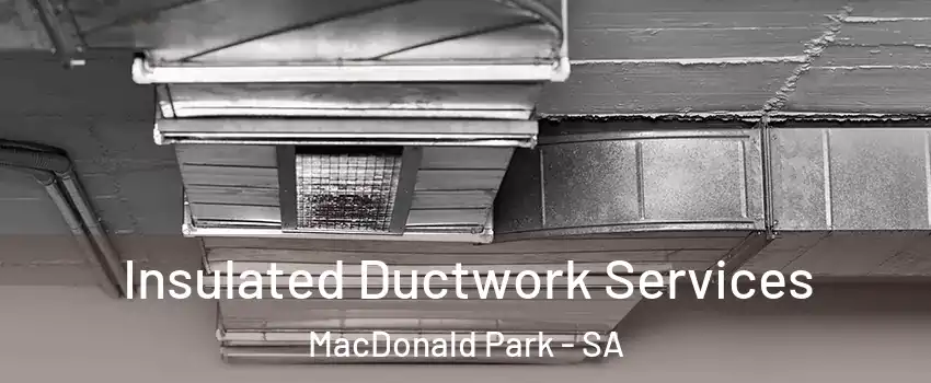 Insulated Ductwork Services MacDonald Park - SA