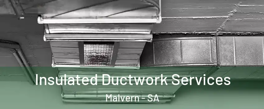  Insulated Ductwork Services Malvern - SA
